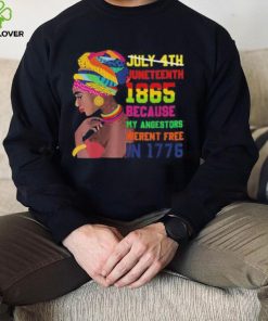 Juneteenth History 1865 Because My Ancestors Weren’t Free In 1776 shirt