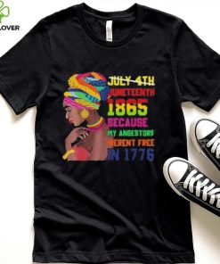 Juneteenth History 1865 Because My Ancestors Weren’t Free In 1776 shirt