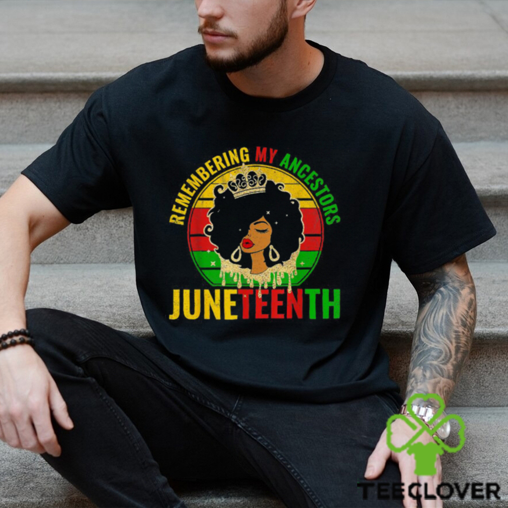 Juneteenth Remembering My Ancestors Vintage Shirt Juneteenth Remembering My Ancestors Vintage Shirt