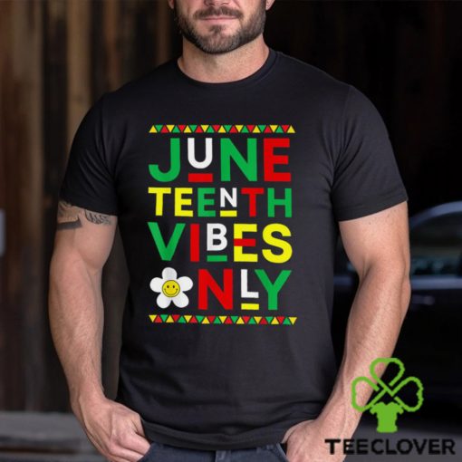 Juneteenth Vibes Only Freedom Independence Day Juneteenth T Shirt