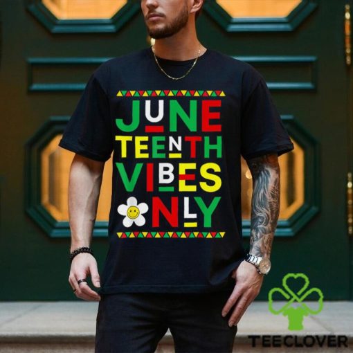 Juneteenth Vibes Only Freedom Independence Day Juneteenth T Shirt