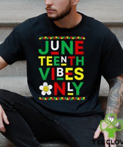 Juneteenth Vibes Only Freedom Independence Day Juneteenth T Shirt