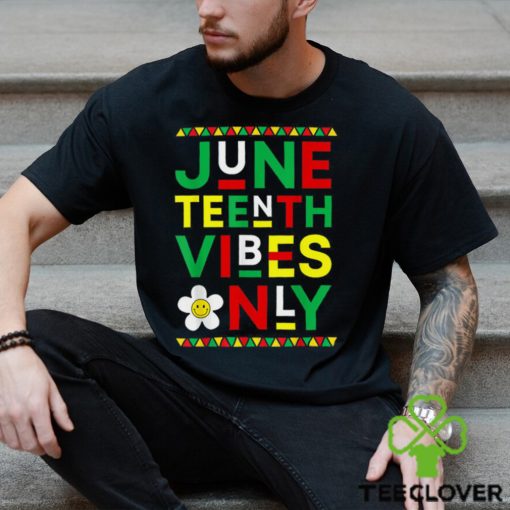 Juneteenth Vibes Only Freedom Independence Day Juneteenth T Shirt