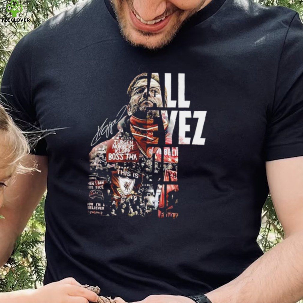 Jürgen Klopp all eyez on me signature shirt Jürgen Klopp all eyez on me signature shirt