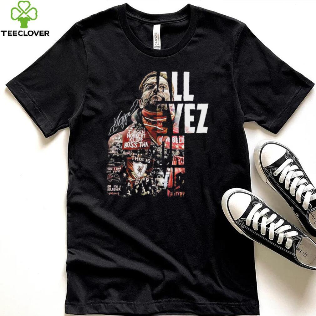 Jürgen Klopp all eyez on me signature shirt Jürgen Klopp all eyez on me signature shirt
