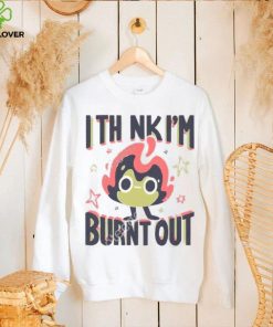 Jushmu I Think I’m Burnt Out Unisex T Shirt