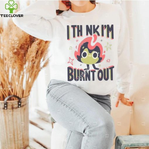 Jushmu I Think I’m Burnt Out Unisex T Shirt