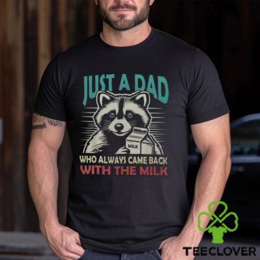 Just A Dad Who Always Came Back With The Milk Fathers Day Men's T hoodie, sweater, longsleeve, shirt v-neck, t-shirt