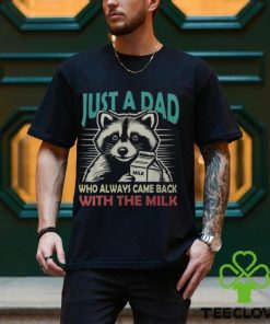 Just A Dad Who Always Came Back With The Milk Fathers Day Men's T hoodie, sweater, longsleeve, shirt v-neck, t-shirt