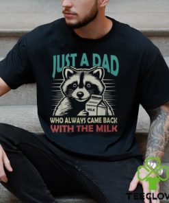 Just A Dad Who Always Came Back With The Milk Fathers Day Men's T hoodie, sweater, longsleeve, shirt v-neck, t-shirt