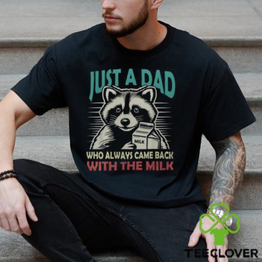 Just A Dad Who Always Came Back With The Milk Fathers Day Men's T hoodie, sweater, longsleeve, shirt v-neck, t-shirt