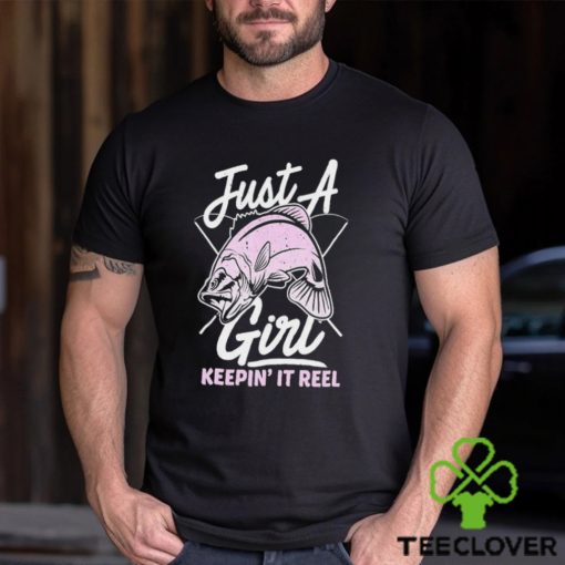 Just A Fish Girl Keepin’ It Reel Shirt