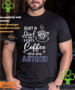 Just A Girl Who Loves Cofee And The Astros Shirt