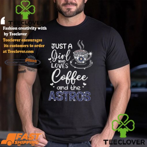 Just A Girl Who Loves Cofee And The Astros Shirt