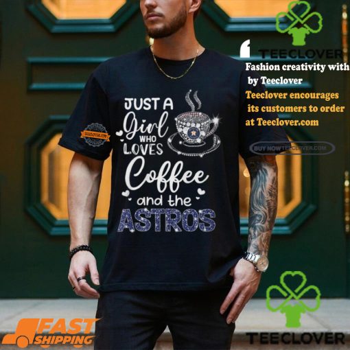 Just A Girl Who Loves Cofee And The Astros Shirt