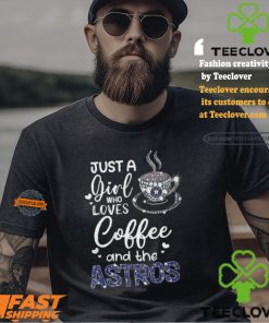 Just A Girl Who Loves Cofee And The Astros Shirt