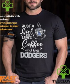 Just A Girl Who Loves Cofee And The Dodgers Shirt