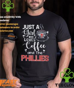 Just A Girl Who Loves Cofee And The Phillies Shirt