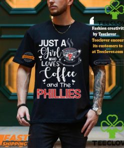 Just A Girl Who Loves Cofee And The Phillies Shirt