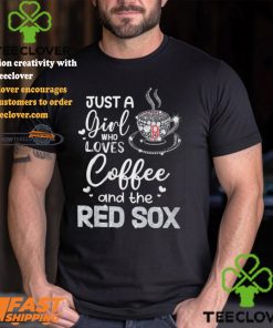 Just A Girl Who Loves Cofee And The Red Sox Shirt