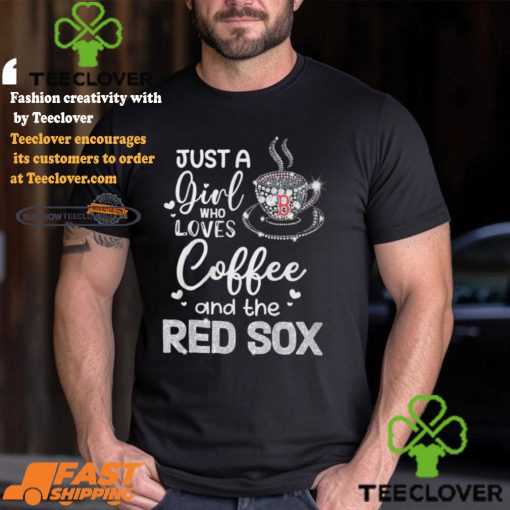 Just A Girl Who Loves Cofee And The Red Sox Shirt