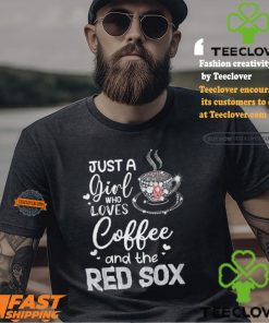 Just A Girl Who Loves Cofee And The Red Sox Shirt