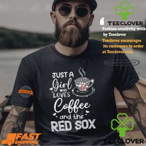 Just A Girl Who Loves Cofee And The Red Sox Shirt
