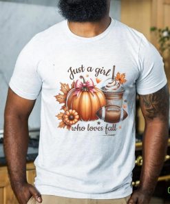Just A Girl Who Loves Fall shirt