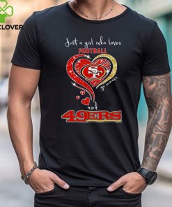 Just A Girl Who Loves Football And 49ers Shirt