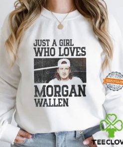 Just A Girl Who Loves Morgan Wallen Shirt