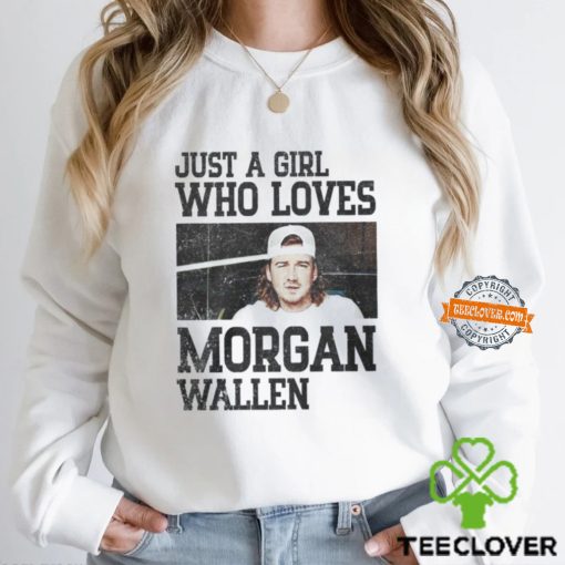 Just A Girl Who Loves Morgan Wallen Shirt