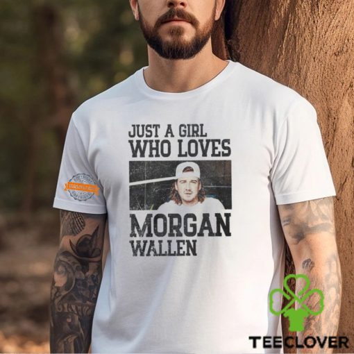 Just A Girl Who Loves Morgan Wallen Shirt