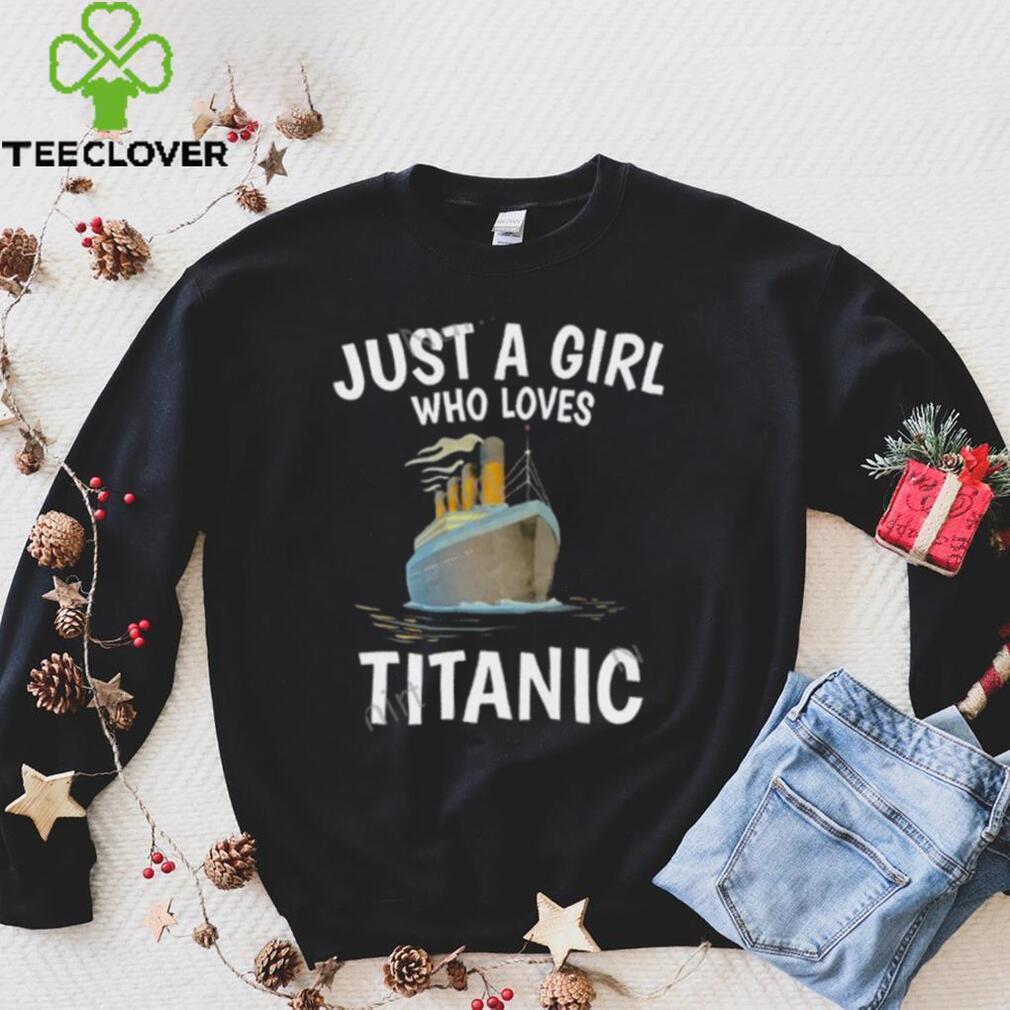 Just A Girl Who Loves Titanic Stream Generation Loss Shirt Just A Girl Who Loves Titanic Stream Generation Loss Shirt