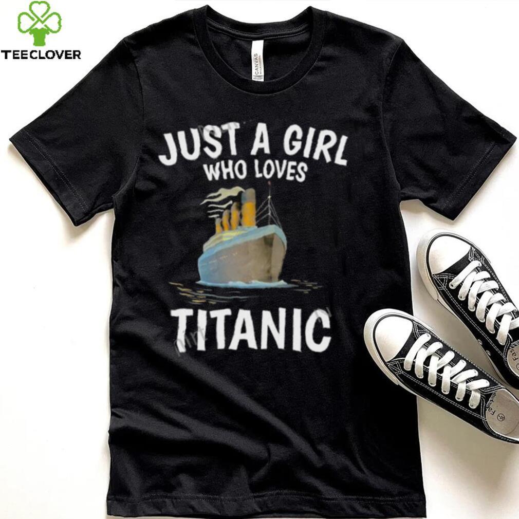 Just A Girl Who Loves Titanic Stream Generation Loss Shirt Just A Girl Who Loves Titanic Stream Generation Loss Shirt