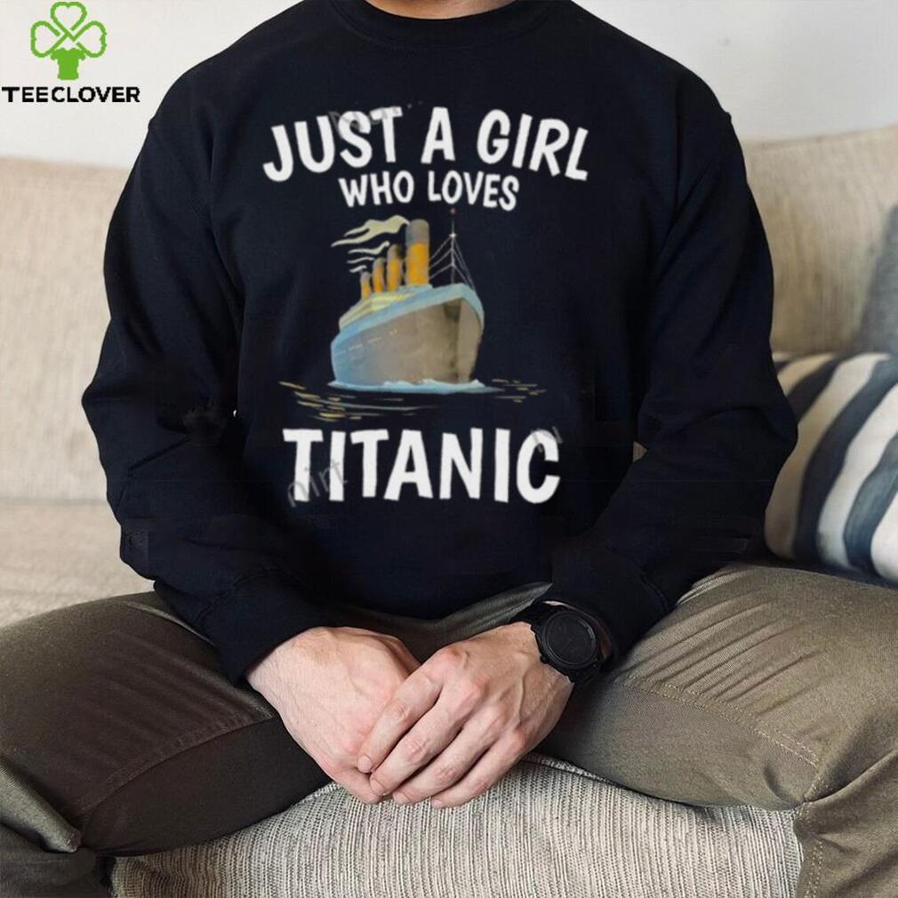 Just A Girl Who Loves Titanic Stream Generation Loss Shirt Just A Girl Who Loves Titanic Stream Generation Loss Shirt