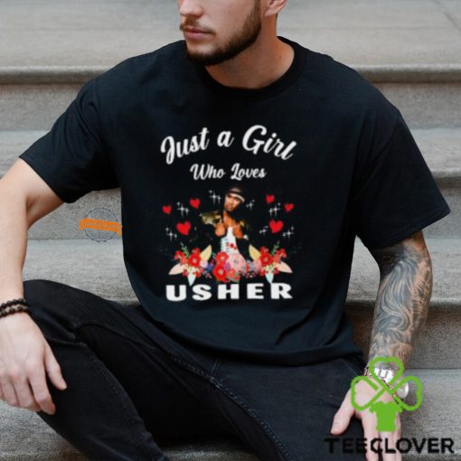 Just A Girl Who Loves Usher T Shirt