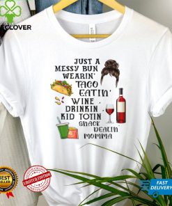 Just A Messy Bun Wearin' Taco Wine Momlife Mom Mother's Day T Shirt