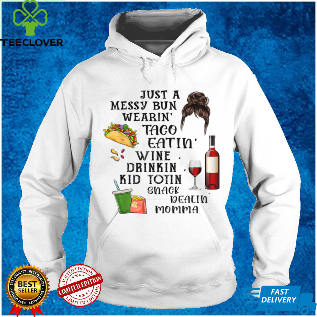 Just A Messy Bun Wearin' Taco Wine Momlife Mom Mother's Day T Shirt Just A Messy Bun Wearin' Taco Wine Momlife Mom Mother's Day T Shirt