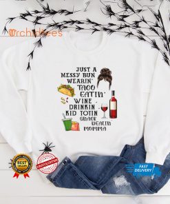 Just A Messy Bun Wearin' Taco Wine Momlife Mom Mother's Day T Shirt