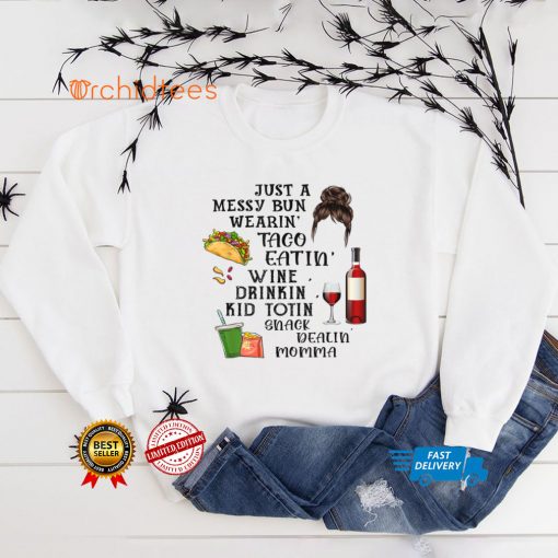 Just A Messy Bun Wearin’ Taco Wine Momlife Mom Mother’s Day T Shirt
