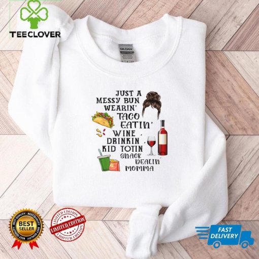 Just A Messy Bun Wearin’ Taco Wine Momlife Mom Mother’s Day T Shirt