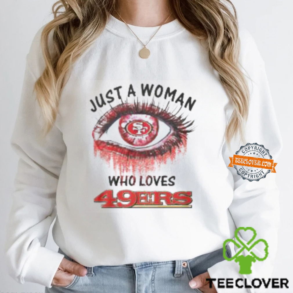 Just A Woman San Francisco 49ers Shirt Just A Woman San Francisco 49ers Shirt