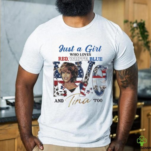 Just A Woman Who Loves Red White Blue And Tina Too Shirt