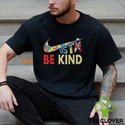 Just Be Kind San Francisco 49ers Shirt
