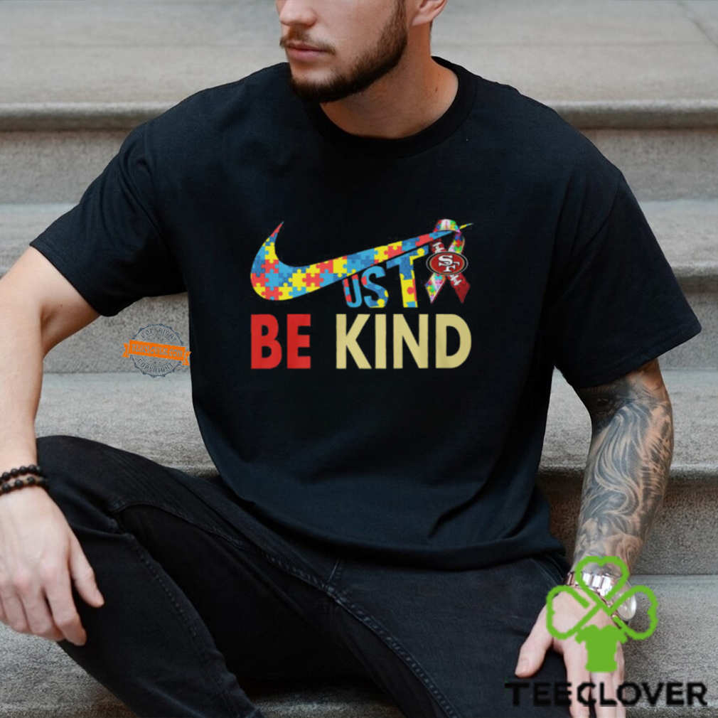 Just Be Kind San Francisco 49ers Shirt Just Be Kind San Francisco 49ers Shirt