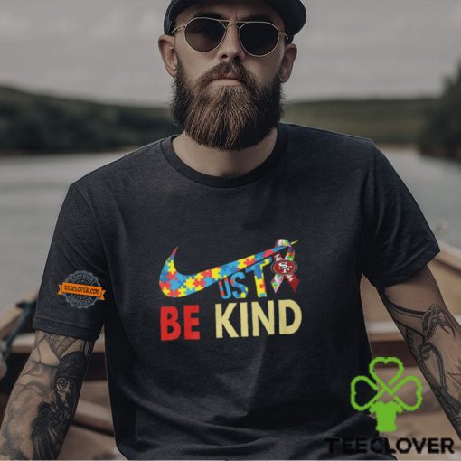 Just Be Kind San Francisco 49ers Shirt