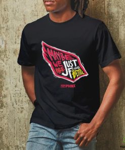 Just Better May Be We Are Just Fing Better Phnx Cardinals T hoodie, sweater, longsleeve, shirt v-neck, t-shirt