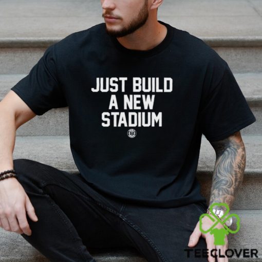 Just Build A New Stadium Shirt