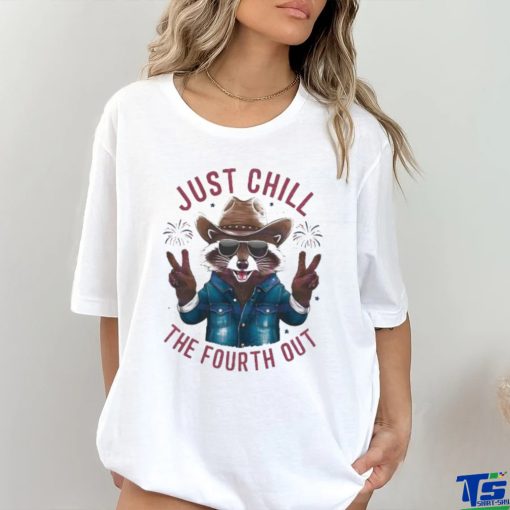 Just Chill The Fourth Out 4th Of July Shirt