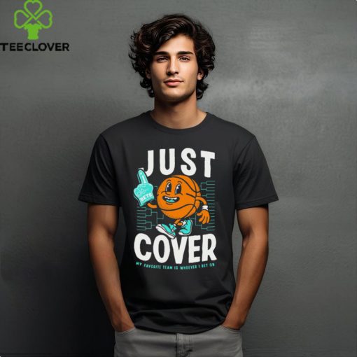 Just Cover Ii My Favorite Team Is Whoever I Bet On t hoodie, sweater, longsleeve, shirt v-neck, t-shirt